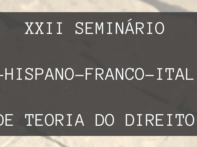 XXII Seminário Luso-Hispano-Franco-Italiano de Teoria do Direito